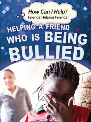 cover image of Helping a Friend Who Is Being Bullied